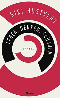 Buchcover: Siri Hustvedt. Leben, Denken, Schauen - Essays. Rowohlt Verlag, Hamburg, 2014.