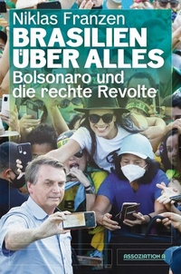 Cover: Niklas Franzen. Brasilien über alles - Bolsonaro und die rechte Revolte. Assoziation A Verlag, Berlin - Hamburg, 2022.