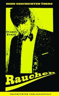 Buchcover: Stuart Evers. Zehn Geschichten übers Rauchen - Roman. Frankfurter Verlagsanstalt, Frankfurt am Main, 2011.