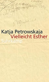 Buchcover: Katja Petrowskaja. Vielleicht Esther. Suhrkamp Verlag, Berlin, 2014.