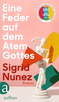 Buchcover: Sigrid Nunez. Eine Feder auf dem Atem Gottes - Roman. Aufbau Verlag, Berlin, 2022.