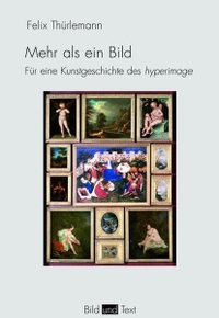 Buchcover: Felix Thürlemann. Mehr als ein Bild - Für eine Kunstgeschichte des hyperimage. Wilhelm Fink Verlag, Paderborn, 2013.