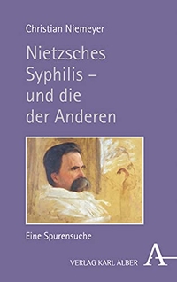 Buchcover: Christian Niemeyer. Nietzsches Syphilis - und die der Anderen - Eine Spurensuche. Karl Alber Verlag, Freiburg i.Br., 2020.