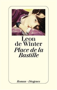 Buchcover: Leon de Winter. Place de la Bastille - Roman. Diogenes Verlag, Zürich, 2005.