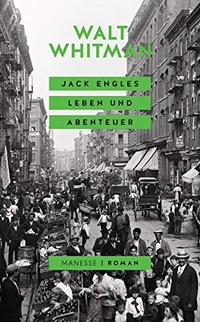 Buchcover: Walt Whitman. Jack Engles Leben und Abenteuer - Roman. Manesse Verlag, Zürich, 2017.