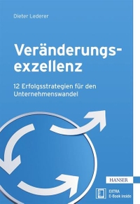 Buchcover: Dieter Lederer. Veränderungsexzellenz - 12 Erfolgsstrategien für den Unternehmenswandel. Carl Hanser Verlag, München, 2017.