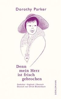 Buchcover: Dorothy Parker. Denn mein Herz ist frisch gebrochen - Gedichte. Dörlemann Verlag, Zürich, 2017.