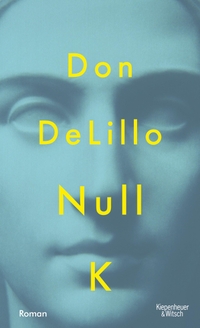 Buchcover: Don DeLillo. Null K - Roman. Kiepenheuer und Witsch Verlag, Köln, 2016.