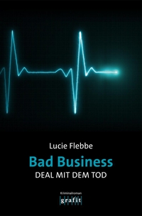Buchcover: Lucie Flebbe. Bad Business. Deal mit dem Tod - Kriminalroman. Grafit Verlag, Dortmund, 2024.