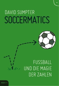 Buchcover: David Sumpter. Soccermatics - Fußball und die Magie der Zahlen. Ecowin Verlag, Salzburg, 2016.