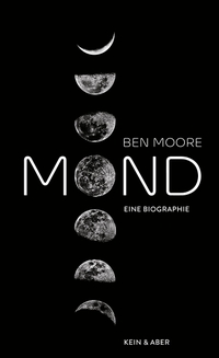 Buchcover: Ben Moore. Mond - Eine Biografie. Kein und Aber Verlag, Zürich, 2019.