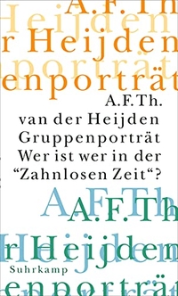 Cover: A. F. Th. van der Heijden. Gruppenporträt - Wer ist wer in der 'Zahnlosen Zeit'?. Suhrkamp Verlag, Berlin, 2003.