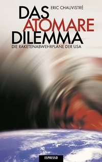 Buchcover: Eric Chauvistre. Das atomare Dilemma - Die Raketenabwehrpläne der USA. Espresso Verlag, Berlin, 2001.
