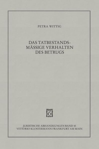 Buchcover: Petra Wittig. Das tatbestandsmäßige Verhalten des Betrugs - Ein normanalytischer Ansatz. Vittorio Klostermann Verlag, Frankfurt am Main, 2005.