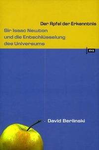 Buchcover: David Berlinski. Der Apfel der Erkenntnis - Sir Isaac Newton und die Entschlüsselung des Universums. Europäische Verlagsanstalt, Hamburg, 2002.