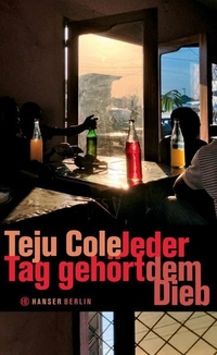 Buchcover: Teju Cole. Jeder Tag gehört dem Dieb. Hanser Berlin, Berlin, 2015.