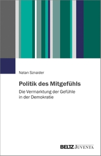 Buchcover: Natan Sznaider. Politik des Mitgefühls - Die Vermarktung der Gefühle in der Demokratie. Beltz Juventa, Weinheim, 2021.