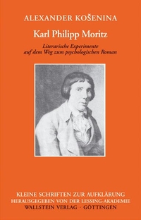 Buchcover: Alexander Kosenina. Karl Philipp Moritz - Literarische Experimente auf dem Weg zum psychologischen Roman. Wallstein Verlag, Göttingen, 2006.