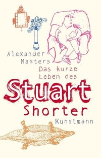 Cover: Alexander Masters. Das kurze Leben des Stuart Shorter. Antje Kunstmann Verlag, München, 2006.