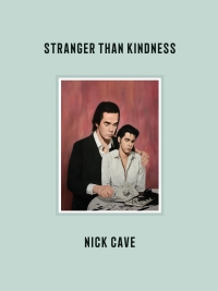Buchcover: Nick Cave. Stranger Than Kindness. Kiepenheuer und Witsch Verlag, Köln, 2021.