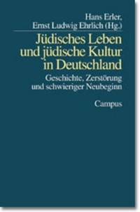 Buchcover: Ernst Ludwig Ehrlich (Hg.) / Hans Erler. Jüdisches Leben und jüdische Kultur in Deutschland - Geschichte, Zerstörung und schwieriger Neubeginn. Campus Verlag, Frankfurt am Main, 2000.