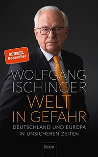 Cover: Wolfgang Ischinger. Welt in Gefahr - Deutschland und Europa in unsicheren Zeiten. Econ Verlag, Berlin, 2018.