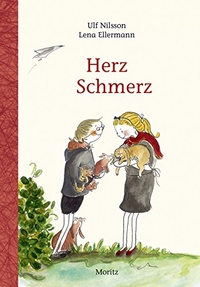 Buchcover: Lena Ellermann / Ulf Nilsson. Herz Schmerz - (ab 8 Jahre). Moritz Verlag, Frankfurt am Main, 2013.