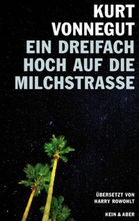 Buchcover: Kurt Vonnegut. Ein dreifach Hoch auf die Milchstraße - Vierzehn unveröffentlichte Geschichten und ein Brief. Kein und Aber Verlag, Zürich, 2010.