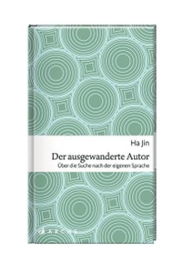 Buchcover: Ha Jin. Der ausgewanderte Autor - Über die Suche nach der eigenen Sprache. Arche Verlag, Zürich, 2014.