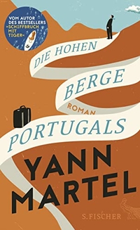 Buchcover: Yann Martel. Die hohen Berge Portugals - Roman. S. Fischer Verlag, Frankfurt am Main, 2016.