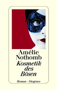Buchcover: Amelie Nothomb. Kosmetik des Bösen - Roman. Diogenes Verlag, Zürich, 2004.