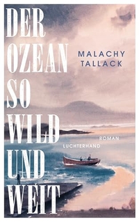 Malachy Tallack. Der Ozean so wild und weit - Roman. Luchterhand Literaturverlag, München, 2026. Malachy Tallack. Der Ozean so wild und weit - Roman. Luchterhand Literaturverlag, München, 2026.