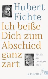 Buchcover: Hubert Fichte. Ich beiße Dich zum Abschied ganz zart - Briefe an Leonore Mau. S. Fischer Verlag, Frankfurt am Main, 2016.