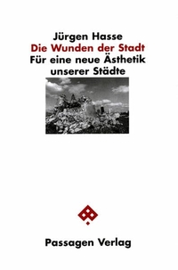 Buchcover: Jürgen Hasse. Die Wunden der Stadt - Für eine neue Ästhetik unserer Städte. Passagen Verlag, Wien, 2000.
