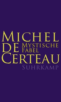 Cover: Michel de Certeau. Mystische Fabel - 16. bis 17. Jahrhundert. Suhrkamp Verlag, Berlin, 2010.