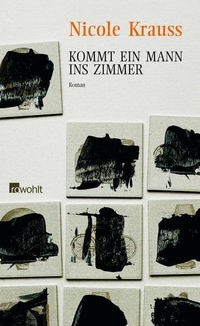 Buchcover: Nicole Krauss. Kommt ein Mann ins Zimmer - Roman. Rowohlt Verlag, Hamburg, 2006.