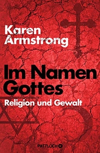 Buchcover: Karen Armstrong. Im Namen Gottes - Religion und Gewalt. Pattloch Verlag, München, 2014.