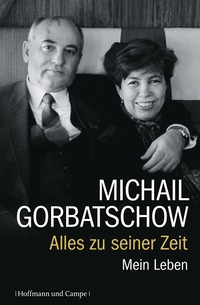 Buchcover: Michail Gorbatschow. Alles zu seiner Zeit - Mein Leben. Hoffmann und Campe Verlag, Hamburg, 2013.