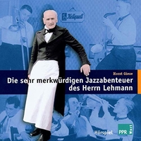 Buchcover: Horst Giese. Die sehr merkwürdigen Jazzabenteuer des Herrn Lehmann - Hörspiel. 1 CD. Pumpkin Pie Records, Berlin, 2003.