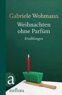 Buchcover: Gabriele Wohmann. Weihnachten ohne Parfüm - Erzählungen. Aufbau Verlag, Berlin, 2015.