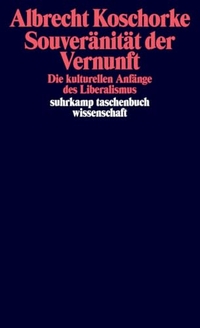 Albrecht Koschorke. Souveränität der Vernunft - Die kulturellen Anfänge des Liberalismus. Suhrkamp Verlag, Berlin, 2026.