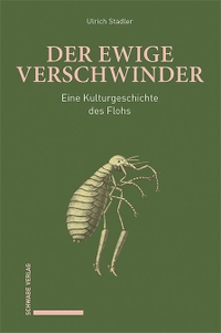 Buchcover: Ulrich Stadler. Der ewige Verschwinder - Eine Kulturgeschichte des Flohs. Schwabe Verlag, Basel, 2024.