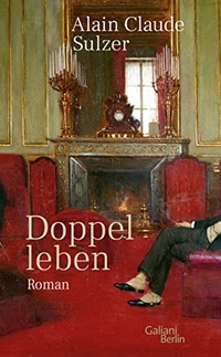 Cover: Alain Claude Sulzer. Doppelleben - Roman. Galiani Verlag, Berlin, 2022.