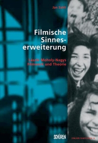 Buchcover: Jan Sahli. Filmische Sinneserweiterung - Laszlo Moholy-Nagys Filmwerk und Theorie. Dissertation. Schüren Verlag, Marburg, 2005.