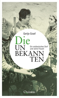 Buchcover: Gertje Graf. Die Unbekannten - Ein ostdeutsches Dorf und seine Frauen. Quintus Verlag, Berlin, 2023.