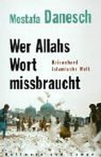 Buchcover: Mostafa Danesch. Wer Allahs Wort missbraucht - Krisenherd islamische Welt.. Hoffmann und Campe Verlag, Hamburg, 2002.