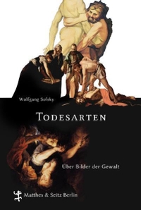 Buchcover: Wolfgang Sofsky. Todesarten - Über Bilder der Gewalt. Matthes und Seitz, Berlin, 2011.