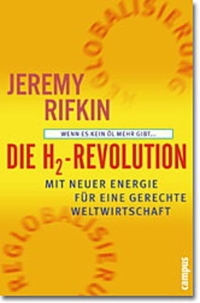 Buchcover: Jeremy Rifkin. Die H2-Revolution - Wenn es kein Öl mehr gibt. Mit neuer Energie für eine gerechte Weltwirtschaft. Campus Verlag, Frankfurt am Main, 2002.