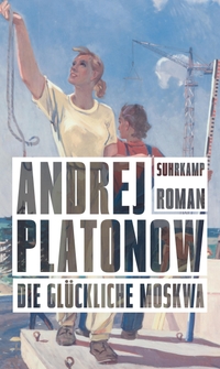 Buchcover: Andrej Platonow. Die glückliche Moskwa - Roman. Suhrkamp Verlag, Berlin, 2019.