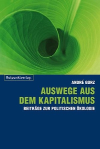 Buchcover: Andre Gorz. Auswege aus dem Kapitalismus - Beiträge zur politischen Ökologie. Rotpunktverlag, Zürich, 2009.